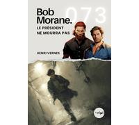 Bob Morane - Le Président Ne Mourra Pas: Tome 073