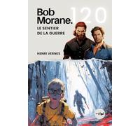 Bob Morane - Le Sentier de la Guerre: Tome 120 - Un Thriller d'Action et de Survie : Une Traque Impitoyable en Milieu Sauvage