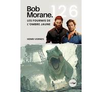 Bob Morane - Les Fourmis de l’Ombre Jaune: Tome 126 - Cycle du Temps | Aventure de science-fiction post-apocalyptique : Paris sous l'emprise de l'Ombre Jaune