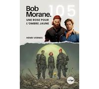 Bob Morane - Une Rose pour l’Ombre Jaune: Tome 105 - Un Thriller d'Action et de Voyage dans le Temps