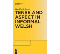 Bob Morris Jones Tense and Aspect in Informal Welsh (Copertina rigida)