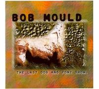 Bob Mould The Last Dog & Pony Show (CD)