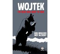 Bob Moulder Moy McCrory Wojtek the Bear Who Went to War (Tascabile)