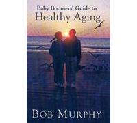 Bob Murphy Baby Boomer's Guide to Healthy Aging (Tascabile)