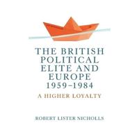 Bob Nicholls The British Political Elite and Europe, 1959-1984 (Tascabile)