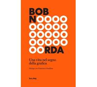 BOB NOORDA. UNA VITA NEL SEGNO DELLA GRAFICA - DONDINA FRANCESCO - LAZY DOG