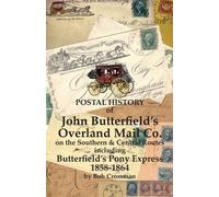 Bob O Crossman Postal History of John Butterfield's Overland Mail Co (Tascabile)