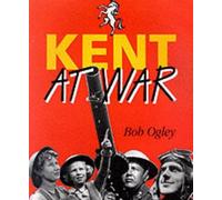 Bob Ogley Kent at War (Tascabile)