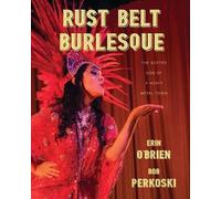 Bob Perkoski Erin O’Brien Rust Belt Burlesque (Tascabile)