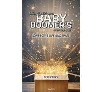 Bob Perry Lifting the Lid on a baby boomer´s memory box (Tascabile)