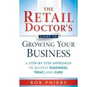 Bob Phibbs The Retail Doctor's Guide to Growing Your Business (Tascabile)