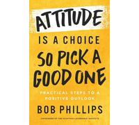 Bob Phillips Attitude Is a Choice-So Pick a Good One (Tascabile)
