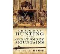 Bob Plott A History of Hunting in the Great Smoky Mountains (Copertina rigida)