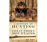 Bob Plott A History of Hunting in the Great Smoky Mountains (Tascabile)