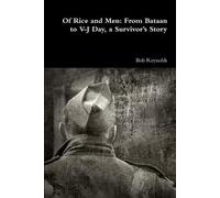 Bob Reynolds Of Rice and Men: From Bataan to V-J Day, a Survivor’s S (Tascabile)