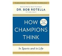 How Champions Think: In Sports and in Life by Dr. Bob Rotella