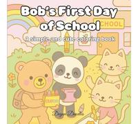 Bob’s First Day of School - A simple and cute coloring book: A Cozy and Cute Animal Coloring Book for Teens and Adults - Relaxing Designs for Stress Relief and Joyful Moments
