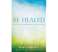 Bob Schuchts Be Healed (Tascabile)