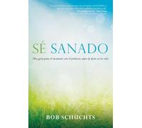 Sé sanado/ Be Healed: Una guía para el encuentro con el poderoso amor de Jesús en tu vida/ A Guide to Encountering the Powerful Love of Jesus in Your Life