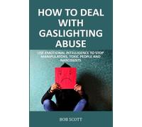 Bob Scott Bob Scott How to Deal with Gaslighting Abuse (Tascabile)