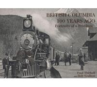 Bob Scullion Fred Thirkell British Columbia 100 Years Ago (Tascabile)