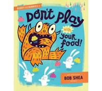 Bob Shea Buddy And The Bunnies In: Dont Play With Your Food (Copertina rigida)