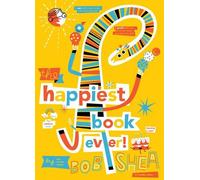 Bob Shea The Happiest Book Ever (Copertina rigida)