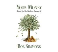 Bob Simmons YOUR MONEY Things You May Not Have Thought Of (Tascabile)