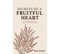 Bob Sorge Secrets of a Fruitful Heart (Tascabile)