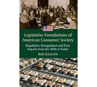Bob Sullivan Legislative Foundations of American Consumer Society (Tascabile)