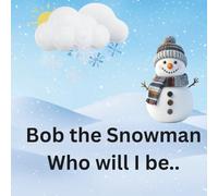 Bob the snowman who will I be