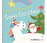 Bob the Unicorn Saves Christmas
