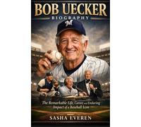BOB UECKER BIOGRAPHY: The Remarkable Life, Career, and Enduring Impact of a Baseball Icon