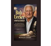 BOB UECKER UNFILTERED: The Untold Story of the Baseball’s Funniest Man and Broadcasting Legend