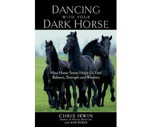 Bob Weber Chris Irwin Dancing with Your Dark Horse (Tascabile)