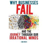 Bob Weir Why Businesses Fail: ...and the Journey Through Our Irratio (Tascabile)