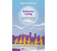 Bob Whorton Reflective Caring (Tascabile) SPCK Library of Ministry