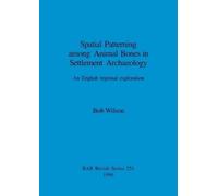 Bob Wilson Spatial Patterning Among Animal Bones in Settlement Archa (Tascabile)