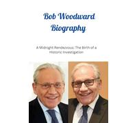Bob Woodward Biography: A Midnight Rendezvous: The Birth of a Historic Investigation