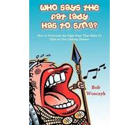 Bob Wosczyk Who Says the Fat Lady Has to Sing? How to Overcome the E (Tascabile)