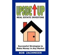 Bob Zachmeier Upside Up Real Estate Investing (Tascabile)