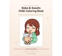 Boba & Sweets Chibi Coloring Book: A Chibi Coloring Book for Teens & Adults · 50 Single-Sided Pages of Bubble Tea, Café Bakes & Chibi Friends