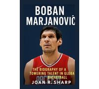 BOBAN MARJANOVIC: The Biography Of A Towering Talent In Global Basketball