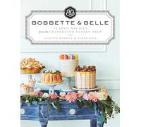 Bobbette & Belle: Classic Recipes from the Celebrated Pastry Shop: A Baking Book
