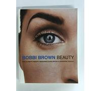 Bobbi Brown Beauty: The Ultimate Beauty Resource -An Honest Guide to Essential Makeup Techniques for Women from Foundation and Lipstick, to Your Unique Look