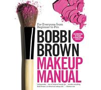 Bobbi Brown Makeup Manual: For Everyone from Beginner to Pro
