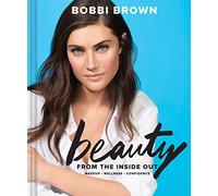 Bobbi Brown's Beauty from the Inside Out: Makeup • Wellness • Confidence
