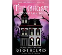 Bobbi Holmes Anna J McIntyre The Ghost Who Was Says I do (Tascabile)
