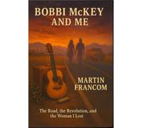 Bobbi McKey & Me: The Road, the Revolution and the Woman I Lost