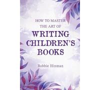 Bobbie Hinman How to Master the Art of Writing Children's Books (Tascabile)